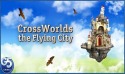 Cross Worlds: the Flying City Android Mobile Phone Game