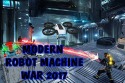 Modern Robot Machine War 2017 Android Mobile Phone Game