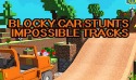 Blocky Car Stunts: Impossible Tracks Android Mobile Phone Game