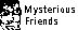Mysterious Friends